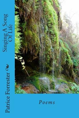 Singing A Song Of Life: Poems by Forrester, Patrice Carolyn