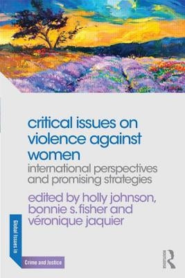 Critical Issues on Violence Against Women: International Perspectives and Promising Strategies by Johnson, Holly