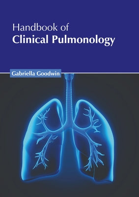 Handbook of Clinical Pulmonology by Goodwin, Gabriella