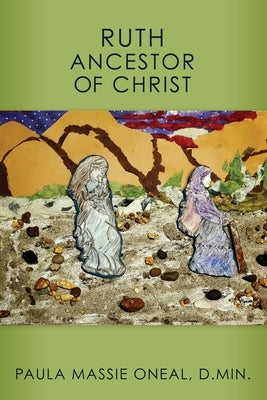 Ruth Ancestor of Christ by Oneal, D. Min Paula Massie