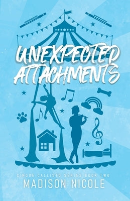 Unexpected Attachments: A Queer Circus Romance by Nicole, Madison