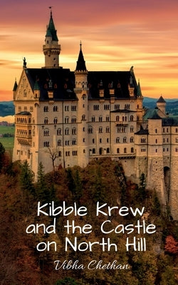 Kibble Krew and the Castle on North Hill by Chethan, Vibha