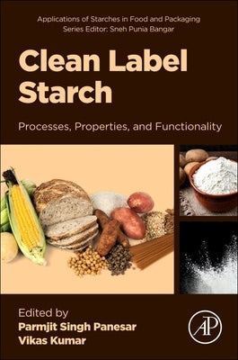 Clean Label Starch: Processes, Properties and Functionality by Panesar, Parmjit Singh