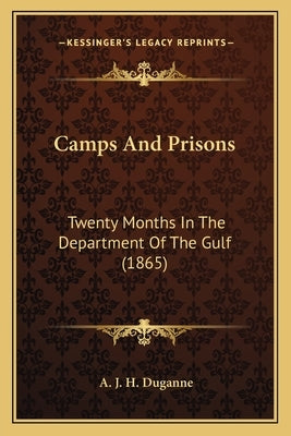 Camps And Prisons: Twenty Months In The Department Of The Gulf (1865) by Duganne, A. J. H.