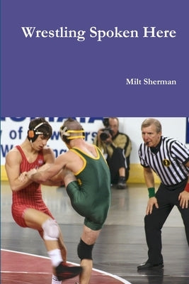 Wrestling Spoken Here by Sherman, Milt
