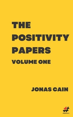 The Positivity Papers: Volume 1 by Cain, Jonas