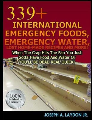 339+ International Emergency Foods, Emergency Water And More! by Laydon, Joseph A., Jr.