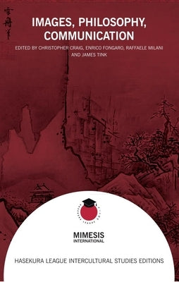 Images, Philosophy, Communication: Aesthetics and Thought in Japan and the World by Craig, Christopher
