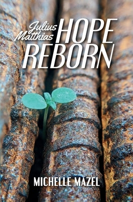 Julius Matthias: Hope Reborn by Mazel, Michelle