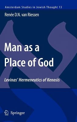Man as a Place of God: Levinas' Hermeneutics of Kenosis by Riessen, Renée D. N. Van