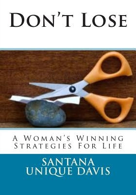 Don't Lose: A Woman's Winning Strategies For Life by Davis, Santana Unique