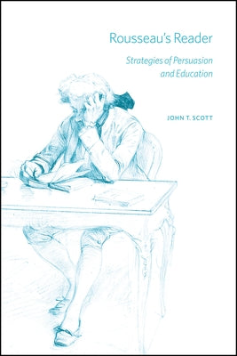 Rousseau's Reader: Strategies of Persuasion and Education by Scott, John T.