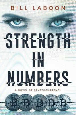 Strength in Numbers: A Novel of Cryptocurrency by Laboon, Bill