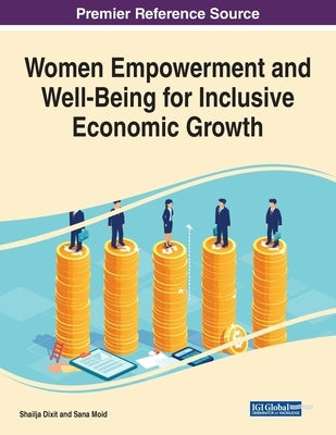Women Empowerment and Well-Being for Inclusive Economic Growth by Dixit, Shailja
