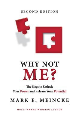 Why not Me?: The keys to unlock your power, and release your potential by Meincke, Mark E.