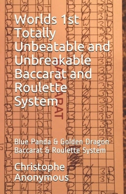 Worlds 1st Totally Unbeatable and Unbreakable Baccarat and Roulette System: Blue Panda & Golden Dragon Baccarat & Roulette System by Anonymous, Christophe