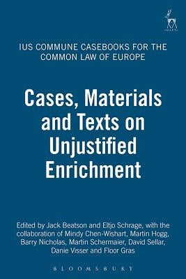 Cases, Materials and Texts on Unjustified Enrichment: Ius Commune Casebooks for the Common Law of Europe by Beatson Fba, Jack