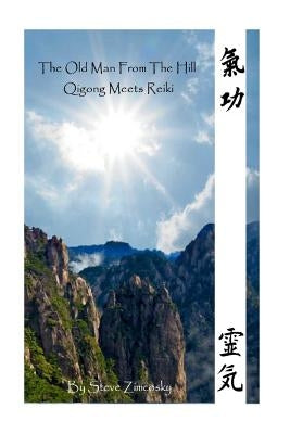 The Old Man From the Hill #3 (Qigong Meets Reiki) by Zimcosky, Steve