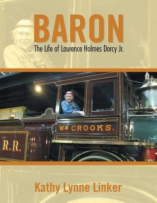 Baron: The Life of Laurence Holmes Dorcy Jr. by Linker, Kathy Lynne