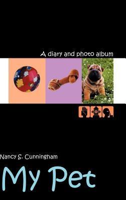 My Pet: A diary and photo album by Cunningham, Nancy S.
