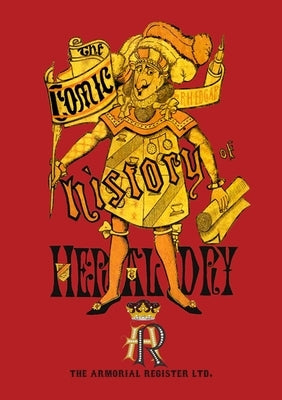 Ye Comic History of Heraldry by Edgar, R. H.