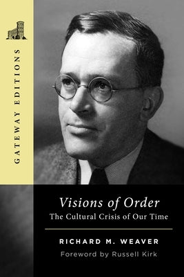 Visions of Order: The Cultural Crisis of Our Time by Weaver, Richard M.