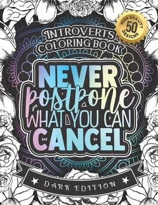 Introverts Coloring Book: Never Postpone What You Can Cancel: An Entertaining colouring Gift Book For Adults: 50 Funny & Sarcastic Colouring Pag by Coloring Books, Snarky Adult