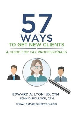 57 Ways To Get New Clients: A Guide for Tax Professionals by Pollock, Ctm John D.