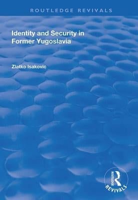 Identity and Security in Former Yugoslavia by Isakovic, Zlatko