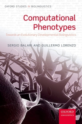 Computational Phenotypes: Towards an Evolutionary Developmental Biolinguistics by Balari, Sergio