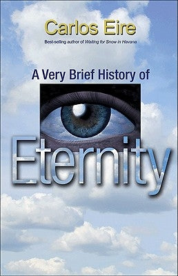 A Very Brief History of Eternity by Eire, Carlos