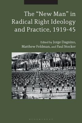 The New Man in Radical Right Ideology and Practice, 1919-45 by Dagnino, Jorge