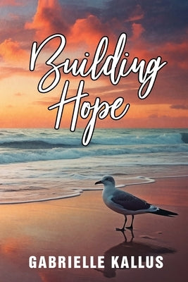 Building Hope by Gabrielle Kallus