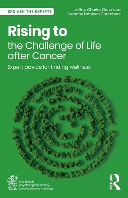 Rising to the Challenge of Life After Cancer: Expert Advice for Finding Wellness by Dunn, Jeffrey Charles