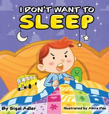 I Don't Want To Sleep: Children Bedtime Story Picture Book by Adler, Sigal
