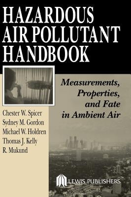 Hazardous Air Pollutant Handbook: Measurements, Properties, and Fate in Ambient Air by Spicer, Chester W.