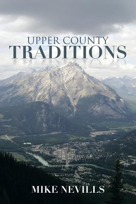 Upper County Traditions by Nevills, Mike