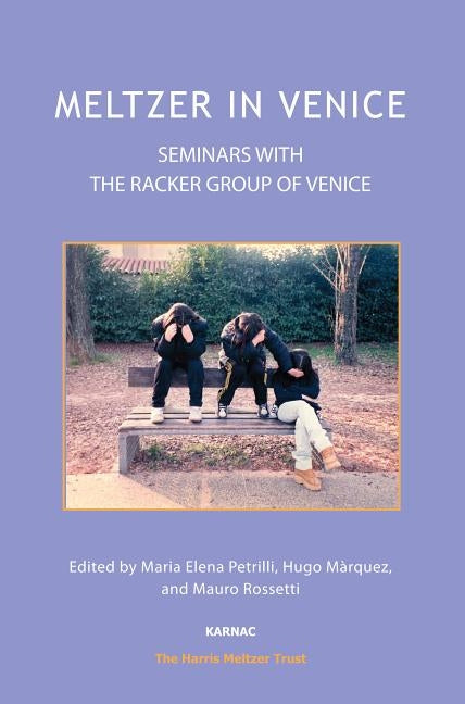 Meltzer in Venice: Seminars with the Racker Group of Venice by Petrilli, Maria Elena
