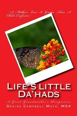 Life's Little Da'hads: A Great-Grandmother's Perspective by Mays, Msa Denise Campbell