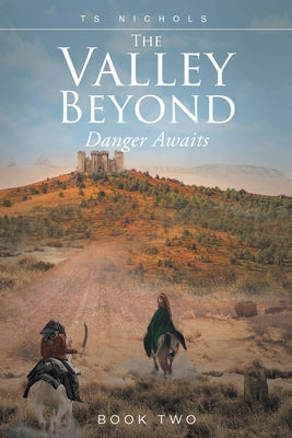 The Valley Beyond: Danger Awaits by Nichols, Ts