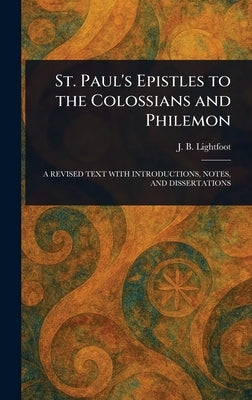 St. Paul's Epistles to the Colossians and Philemon by Lightfoot, J. B. (Joseph Barber)