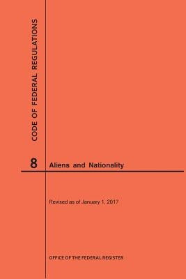 Code of Federal Regulations Title 8, Aliens and Nationality, 2017 by Nara