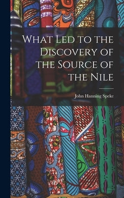 What Led to the Discovery of the Source of the Nile by Speke, John Hanning