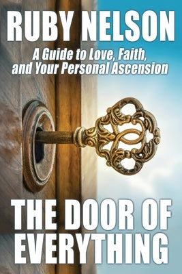 The Door of Everything: A Guide to Love, Faith, and Your Personal Ascension by Nelson, Ruby