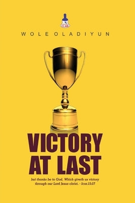 Victory at Last by Oladiyun, Wole