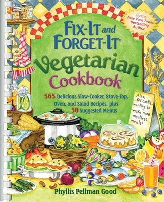 Fix-It and Forget-It Vegetarian Cookbook: 565 Delicious Slow-Cooker, Stove-Top, Oven, and Salad Recipes, Plus 50 Suggested Menus by Good, Phyllis