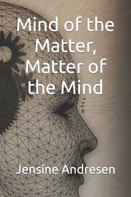 Mind of the Matter, Matter of the Mind by Andresen, Jensine