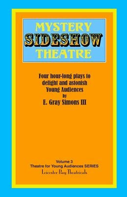 Mystery Sideshow Theatre: Four Hour-long Plays to Delight and Astonish Young Audiences by Perry, C. Michael
