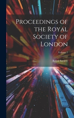 Proceedings of the Royal Society of London; Volume 7 by Royal Society (Great Britain)