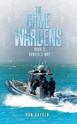 The Game Wardens: Book 2 Danger's Way by Hayden, Dan